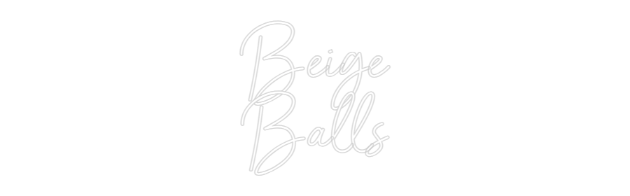 Custom Neon Sign Online Editor Beige
Balls