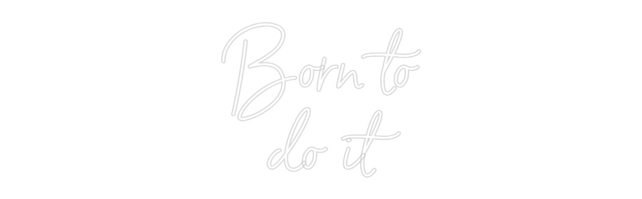 Custom Neon Sign Online Editor Born to
d...