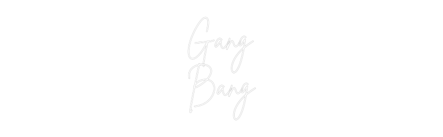 Custom Neon Sign Online Editor Gang
Bang