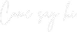 Custom Neon Sign Online Editor Come say hi