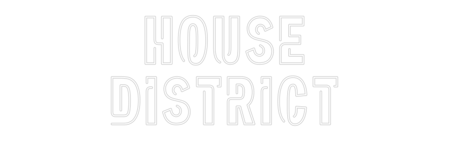 Custom Neon Sign Online Editor HOUSE
DISTRICT