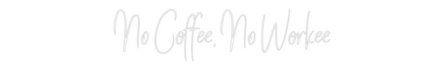 Custom Neon Sign Online Editor No Coffee, No...