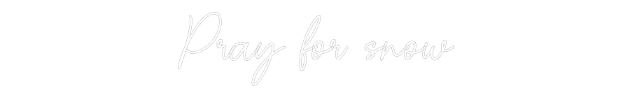 Custom Neon Sign Online Editor Pray for snow