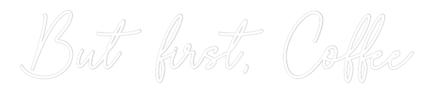 Custom Neon Sign Online Editor But first, Co...