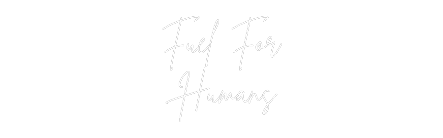Custom Neon Sign Online Editor Fuel For
Hum...