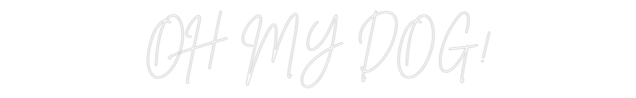Custom Neon Sign Online Editor OH MY DOG!