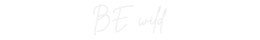 Custom Neon Sign Online Editor BE wild