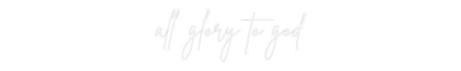 Custom Neon Sign Online Editor all glory to ...