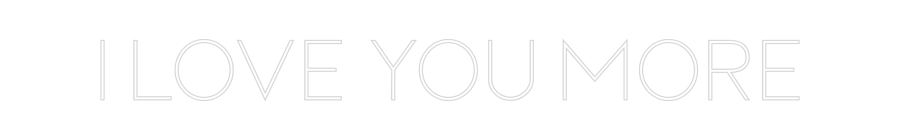 Custom Neon Sign Online Editor I LOVE YOU MORE