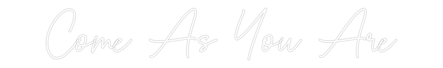 Custom Neon Sign Online Editor Come As You Are