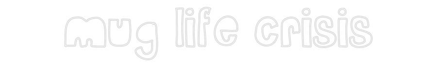 Custom Neon Sign Online Editor mug life crisis