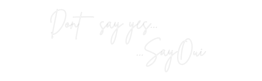 Custom Neon Sign Online Editor Dont say yes....