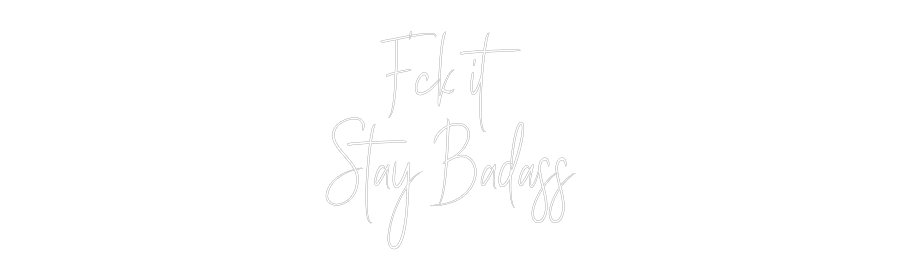 Custom Neon Sign Online Editor F’ck it
Stay...