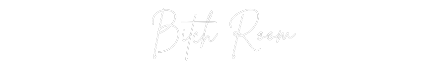 Custom Neon Sign Online Editor Bitch Room
