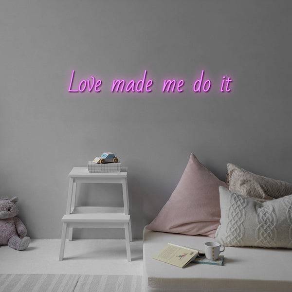 Love Made Me Do It LED Neon Sign - Made in London Wedding Neon Signs - Planet Neon