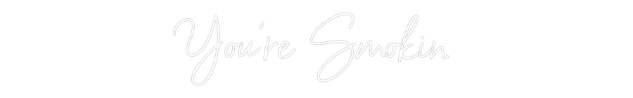 Custom Neon Sign Online Editor You're Smokin
