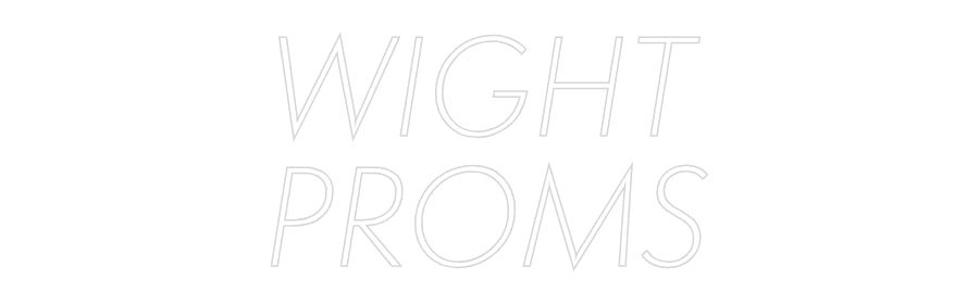Custom Neon Sign Online Editor WIGHT
PROMS