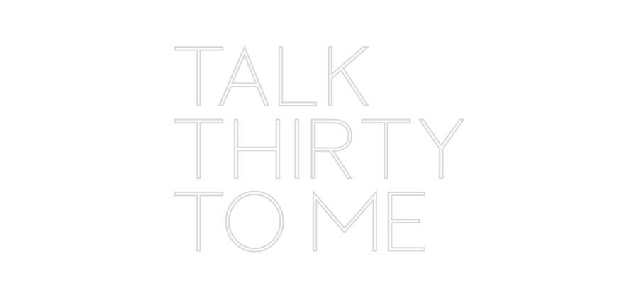 Custom Neon Sign Online Editor TALK
THIRTY
...