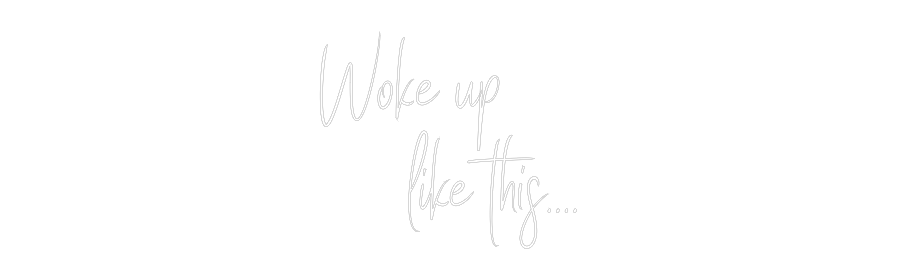 Custom Neon Sign Online Editor Woke up 
   ...