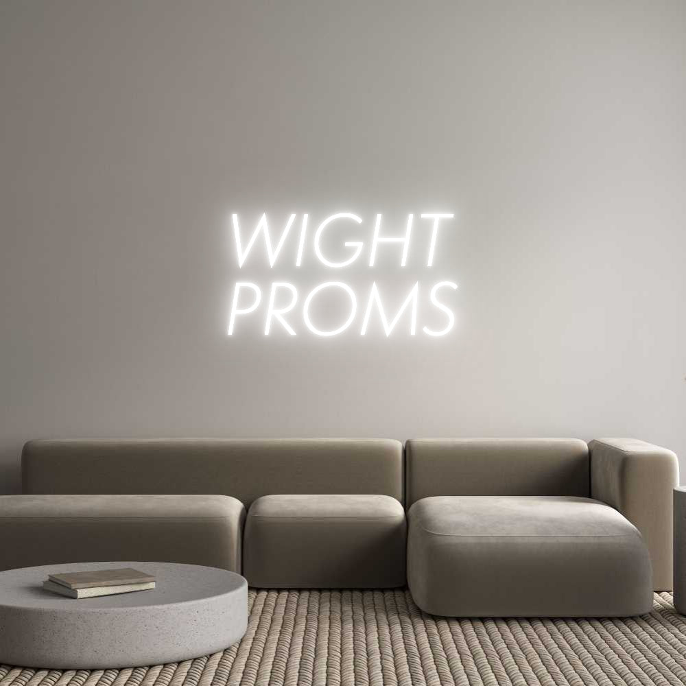 Custom Neon Sign Online Editor WIGHT
PROMS