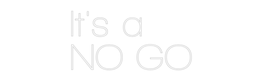 Custom Neon Sign Online Editor It's a
NO GO