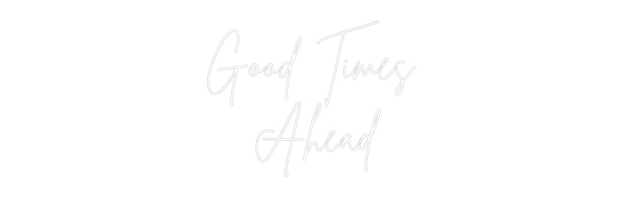 Custom Neon Sign Online Editor Good Times 
...