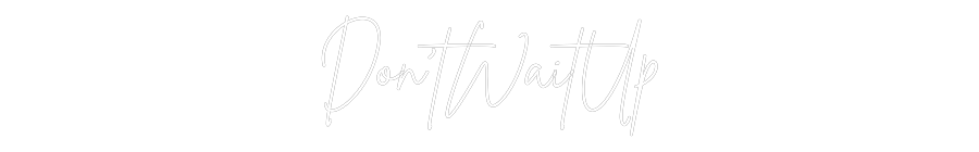 Custom Neon Sign Online Editor Don’tWaitUp