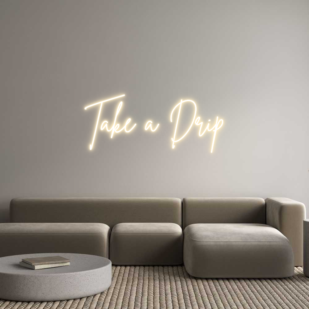 Custom Neon Sign Online Editor Take a Drip