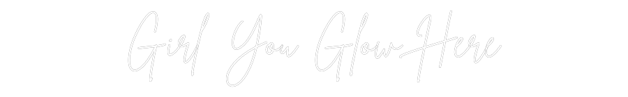 Custom Neon Sign Online Editor Girl You Glow...