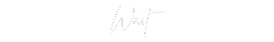 Custom Neon Sign Online Editor Wait