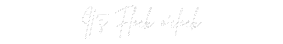 Custom Neon Sign Online Editor It’s Flock o’...