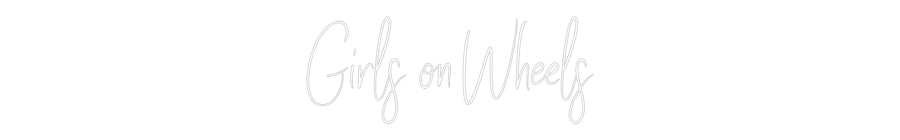 Custom Neon Sign Online Editor Girls on Wheels