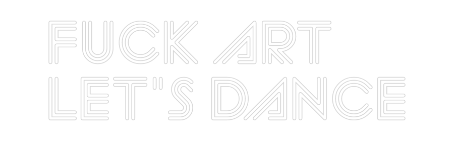 Custom Neon Sign Online Editor FUCK ART
LET...