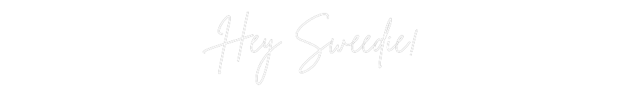 Custom Neon Sign Online Editor Hey Sweedie!