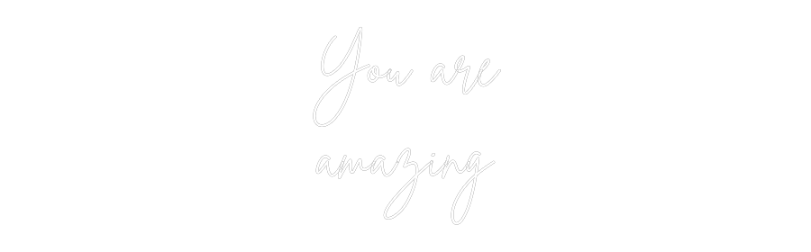 Custom Neon Sign Online Editor You are
amaz...
