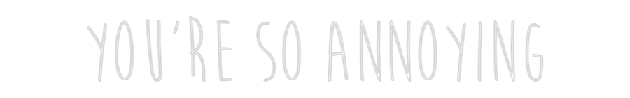 Custom Neon Sign Online Editor You're so ann...