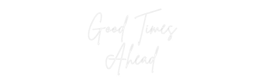 Custom Neon Sign Online Editor Good Times 
...