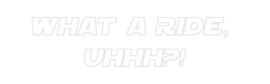 Custom Neon Sign Online Editor WHAT A RIDE, ...