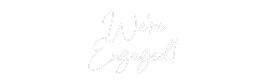 Custom Neon Sign Online Editor We're
Engaged!