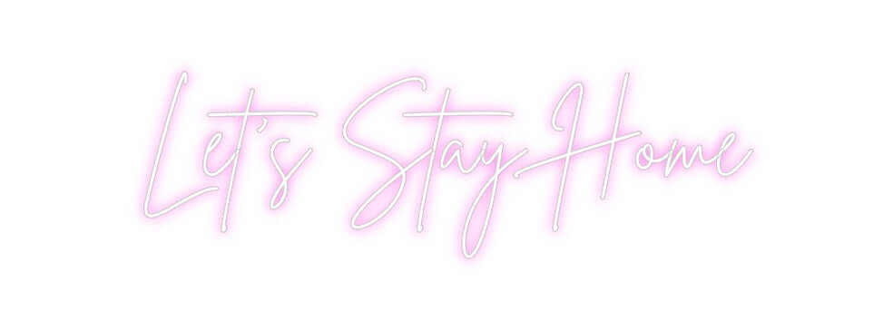 Custom Neon Sign Online Editor Let’s Stay Home