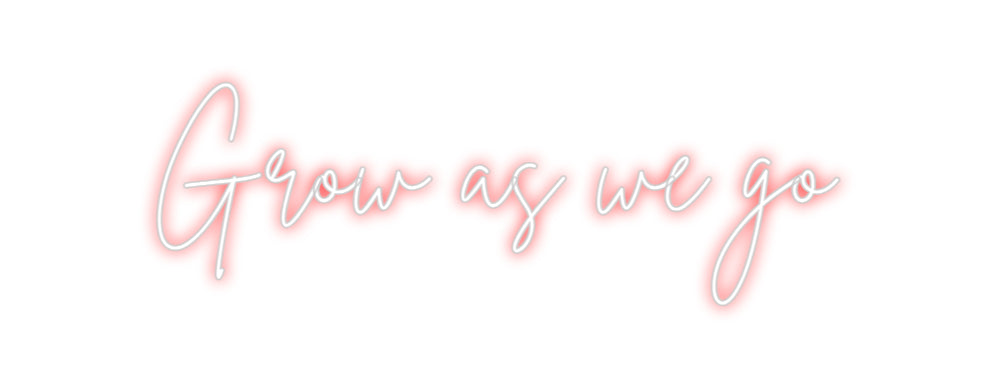Custom Neon Sign Online Editor Grow as we go