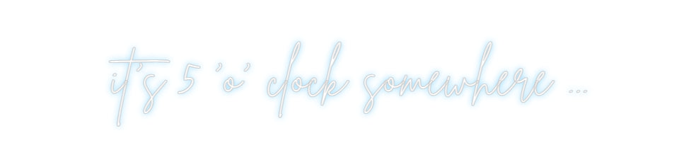 Custom Neon Sign Online Editor it's 5 'o' cl...