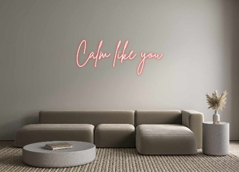 Custom Neon Sign Online Editor Calm like you