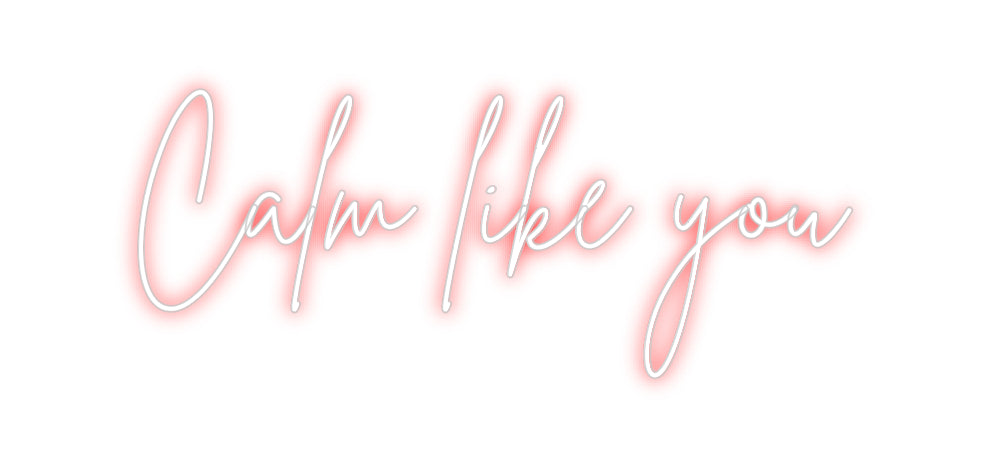 Custom Neon Sign Online Editor Calm like you