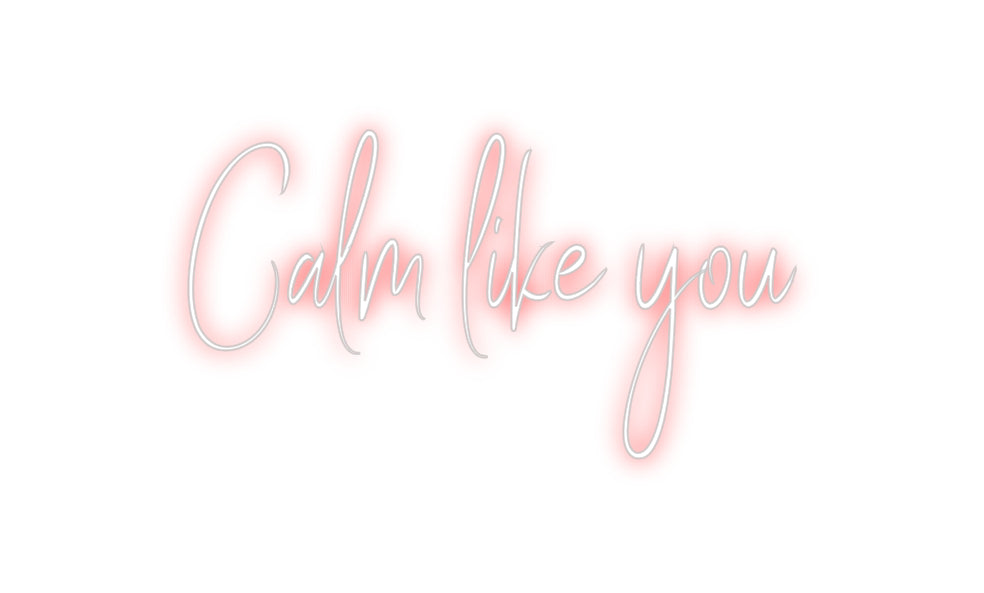 Custom Neon Sign Online Editor Calm like you