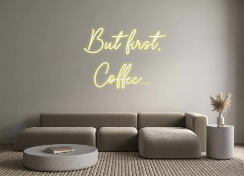 Custom Neon Sign Online Editor But first,
C...