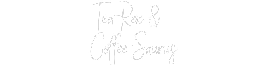 Custom Neon Sign Online Editor Tea-Rex &
Co...