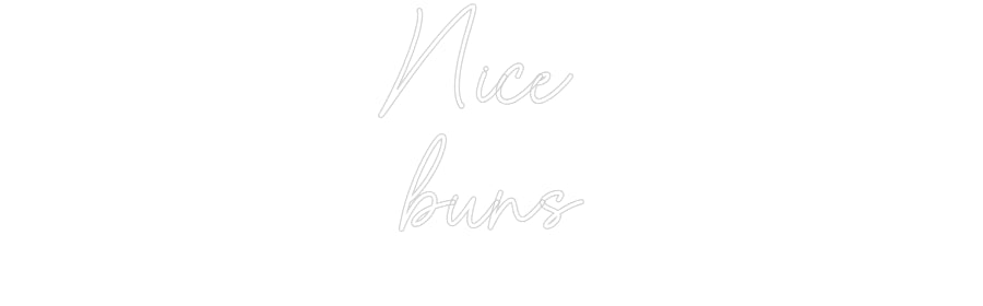 Custom Neon Sign Online Editor Nice 
buns