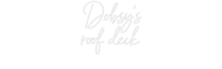Custom Neon Sign Online Editor Dobsy's
roof...