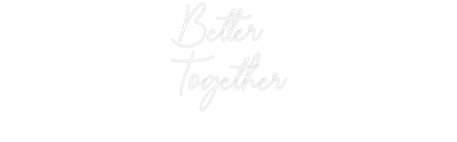 Custom Neon Sign Online Editor Better 
Toge...